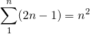 \[ \sum\limits_1^n (2n -1) = n^2 \]